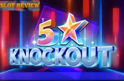 5 Star Knockout Slot Review